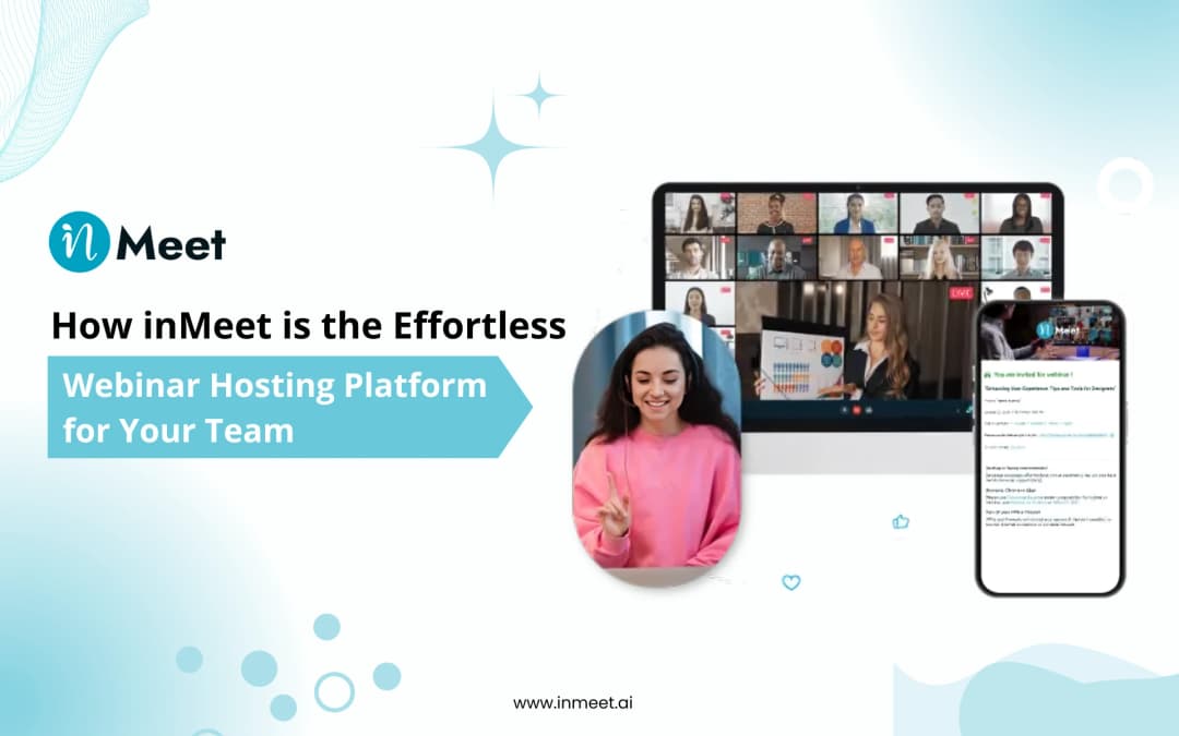How inMeet is the Effortless Webinar Hosting Platform for Your Team