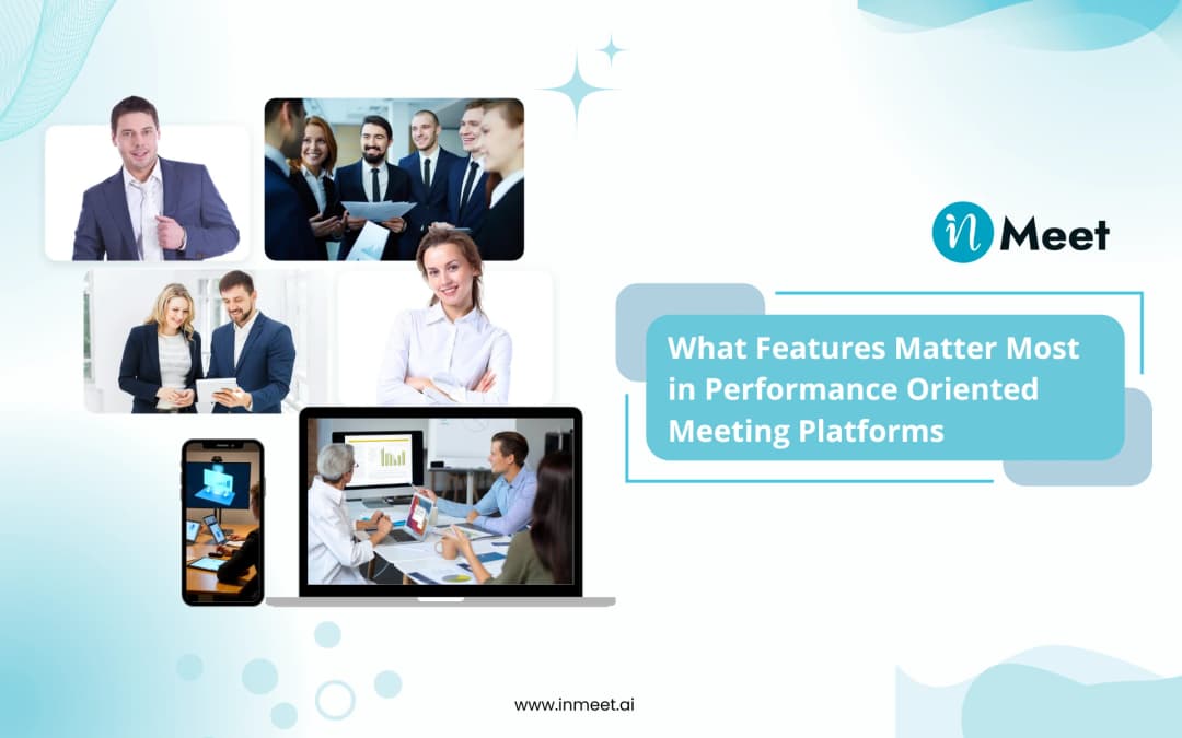 What Features Matter Most in Performance Oriented Meeting Platforms